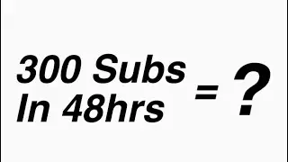 If I Get 300 Subscribers In 48hrs I Will...