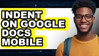 How to Indent on Google Docs Mobile - Step by Step