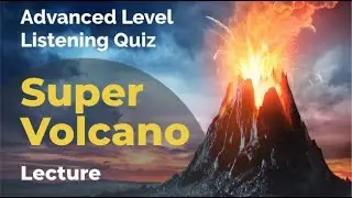 Super Volcano - Listening Quiz Practice for Advanced Learners of English + Free Printable Quiz