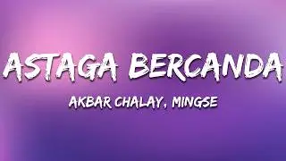 Akbar Chalay, Mingse - Astaga Bercanda (Lyrics)
