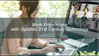 Work From Home with Updated 21st Century Technology