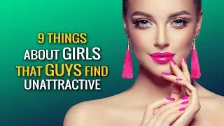 9 Surprising Things Guys Find Unattractive