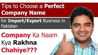 Tips to Choose a Perfect Company Name for Import/Export Business(Company Ka Naam Kya Rakhna Chahiye)