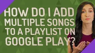 How do I add multiple songs to a playlist on Google Play?