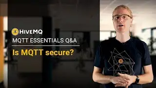 MQTT Q&A: MQTT Security and Best Practices with HiveMQ