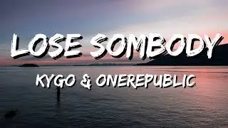 Kygo & OneRepublic - Lose Somebody (Lyrics) 🎵