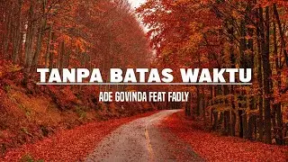 Ade Govinda Feat Fadly - Tanpa Batas Waktu (Lirik)