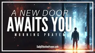 A Blessed Morning Prayer For New Doors Of Opportunities For You (God Opens Doors No Man Can Shut)
