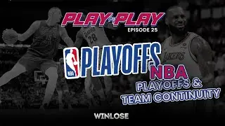 Play by Play: Episode 25: NBA Playoff & Team Continuity