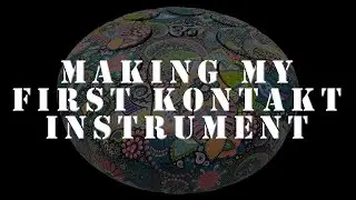 Making My First Kontakt Instrument