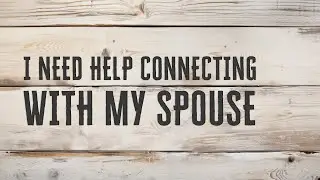 What I Wish I Knew... Single. Dating. Married. Part 4  |  Bryan Jones