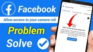 Allow Access to Your Camera Roll Facebook | Allow Access to Your Camera Roll Problem Solve