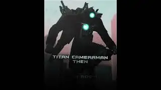 Titan Cameramen Then And Now #shorts #skibiditoilet