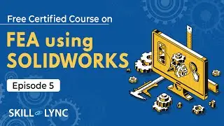 FEA Using SOLIDWORKS Tutorial from Beginners to Advanced | Episode 5 | Skill-Lync
