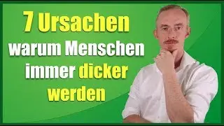 Die 7 Ursachen warum Menschen immer dicker werden