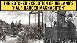The BOTCHED Execution Of Ireland's 'Half Hanged MacNaghten'