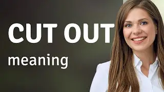 Cut out | meaning of CUT OUT
