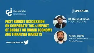 Discussion on Corporate Tax & Impact of Budget 2023 on Economy by CA Darshak Shah & Kshitij Sheth