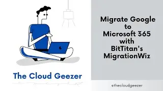 Migrate Google Workspace to Microsoft 365 with BitTitan and MigrationWiz