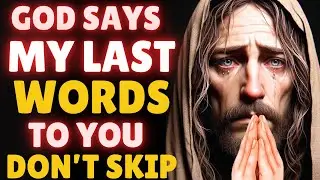 God Says: Hear My Last Words This is Serious | God Message For Me Today |  God Message Now #godtalk