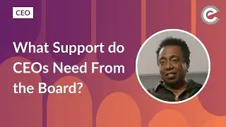 What Support do CEOs Need From the Board?