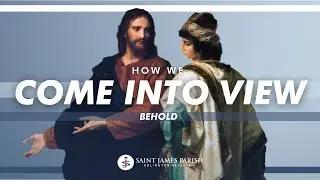 How We Come Into View | Behold