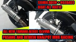 ALL NEW YAMAHA AEROX 155VVA PASANG AND REVIEW KNALPOT MHR RACING
