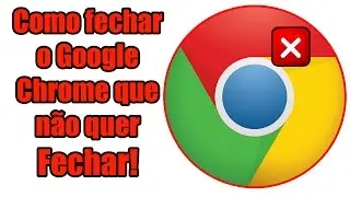 Como fechar o Google Chrome que não quer fechar