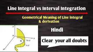 Line integral | line inegral vector calculus|Line integral vs interval integration|Geometric Meaning
