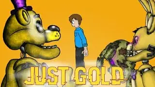 (DC2/FNAF) JUST GOLD