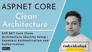 ASP.NET Core Clean Architecture Identity Setup : Seamless Authentication and Authorization | Part 34
