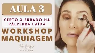 AULA 3 - WORKSHOP MAQUIAGEM EM PÁLPEBRAS CAÍDAS - CERTO X ERRADO NA PÁLPEBRA CAÍDA