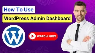 WordPress Admin Dashboard Explained | How to Use WordPress Admin Dashboard | WP Admin Tutorial