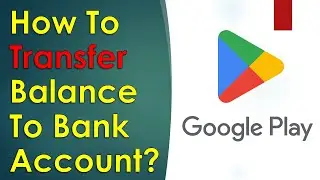 How to Transfer Google Play Balance to Your Bank Account?