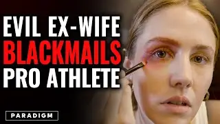 Ex-Wife BLACKMAILS Pro Athlete For $25M | Paradigm Studios