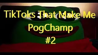 TikToks That Make Me PogChamp #2