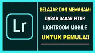 Belajar Dan memahami Lightroom mobile untuk pemula || Penjelasan Dasar fitur lightroom mobile