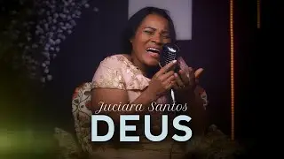 DEUS | JUCIARA SANTOS(CLIPE OFICIAL)