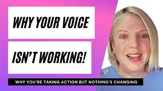 5 reasons why your voice isn't working, if you're taking action but not getting the result you want.
