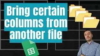 Connect different Google Sheets files, and choose any column with IMPORTRANGE