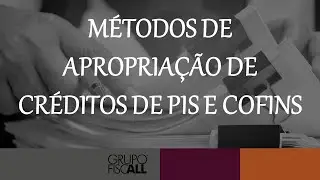 MÉTODOS DE APROPRIAÇÃO DE CRÉDITOS DE PIS E COFINS