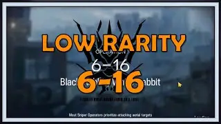 6-16 Low Rarity E1 Expert Guide - Arknights