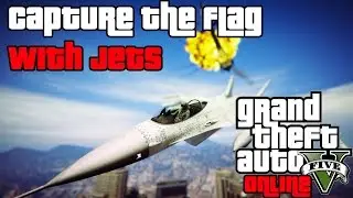 GTA 5 Online #4 - Capture the Flag with JETS!