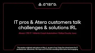 IT pros & Atera customers talk challenges & solutions IRL