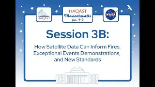 HAQAST MA - Session 3B: How Satellite Data Can Inform Fires, Exceptional Events, and New Standards