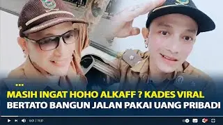 Ingat Hoho Alkaff ? Kades Viral Bertato yang Bangun Jalan Pakai Uang Pribadi, Ini Kabarnya Sekarang