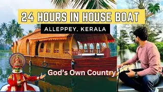 24 Hours in House Boat | House Boat Experience Alleppey Kerala | Kerala House Boat | Kerala Ep. 7