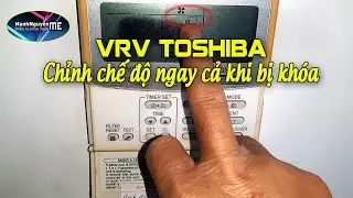 Cách chỉnh chế độ máy VRV(smms) Toshiba  ngay cả khi bị khóa trên bộ điều khiển BMS