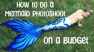 How to do a MERMAID PHOTOSHOOT on a BUDGET!