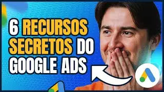 HOW TO OPTIMIZE CAMPAIGNS AND SELL MORE WITH 6 HIDDEN GOOGLE ADS FEATURES